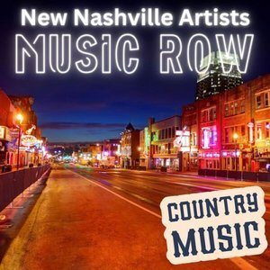 MUSIC ROW - NEW NASHVILLE ARTISTS - Country Music